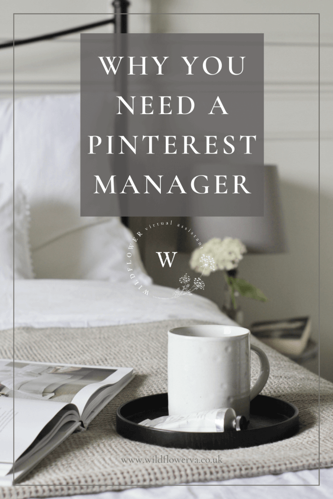 Why You Need a Pinterest Manager - Wildflower Virtual Assistant Services providing Pinterest Management, Account Optimisation and Pin Design Services