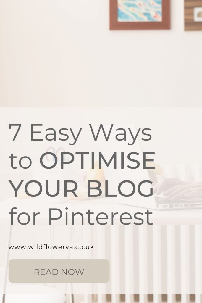 Pinterest image for "7 Easy Ways to Optimise Your Blog for Pinterest" by Wildflower Pinterest Management